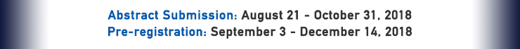 Abstract Submission: August 21 - October 22, 2018
						Pre-registration: September 3 - December 14, 2018